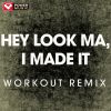 Download track Hey Look Ma, I Made It (Extended Workout Remix)