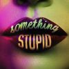 Download track Something Stupid (KC Lights 6am Mix)