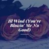 Download track Ill Wind (You're Blowin' Me No Good)