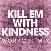 Download track Kill Em With Kindness (Workout Mix)