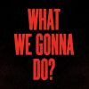 Download track What We Gonna Do? (Kevin McKay Remix)