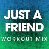 Download track Just A Friend (Workout Mix)