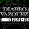 Download track Lookin For A Club (Official Version) (Clean Edit) - Diablo Vazquez