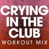 Download track Crying In The Club (Workout Mix)