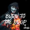 Download track Burn To The Drop (Extended Mix)