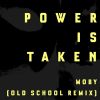 Download track Power Is Taken (Moby's Old School Remix)