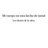 Download track Mi Cuerpo No Esta Hecho De Metal