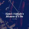 Download track Tain't Nobody's Bizness If I Do