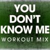 Download track You Don't Know Me (Extended Workout Mix)