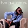 Download track Nah Mess With Me