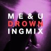 Download track ME & U (Drowning Mix)