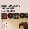 Download track Blue Shadows And White Gardenias