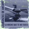 Download track La Noche Que Te Me Fuiste