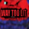 Download track Way Too Lit