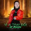 Download track Vì Ai Thay Đổi (Lt Remix Beat)