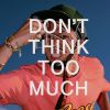 Download track DON'T THINK TOO MUCH