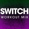 Download track Switch (Extended Workout Mix)