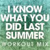 Download track I Know What You Did Last Summer (Extended Workout Mix)