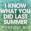 Download track I Know What You Did Last Summer (Workout Mix)