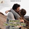 Download track Jawani Ba Kiraya Me