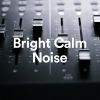 Download track Bright Calm Noise