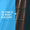 Download track The Story Of The Mighty Mississippi