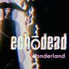 Download track Wonderland (Echōdead Clubmix)