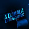 Download track A La Mala Lo Buscamos