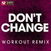 Download track Don't Change (Workout Remix)