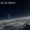 Download track So So Alone (Slowed Remix)