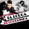 Download track Ta Louca Ta Louquinha