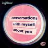 Download track Conversations With Myself About You