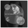 Download track Say You Swear You'll Change (Radio Edit)