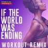 Download track If The World Was Ending (Hands Up Workout Remix 150 BPM)