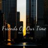 Download track Friends Of Our Time