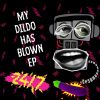 Download track My Dildo Has Blown (Rob IYF Mix)