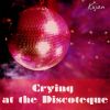 Download track Crying At The Discoteque