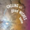 Download track Calling All Good Wishes Home