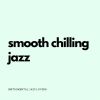 Download track Smooth Chilling Jazz