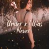 Download track Under X I Was Never (Sped Up)