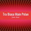 Download track Tra Biasa Main Pelan