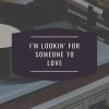 Download track I'm Lookin' For Someone To Love