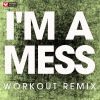 Download track I'm A Mess (Extended Workout Remix)