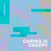 Download track Caring Is Creepy