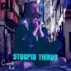 Download track Stoopid Things