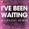 Download track I've Been Waiting (Workout Remix)