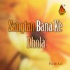 Download track Sangtan Bana Ke Dhola