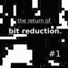 Download track The Return Of Bit Reduction 4