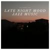 Download track Late Night Mood Jazz Music