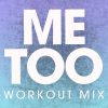 Download track Me Too (Workout Mix)